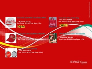                           Coca-Cola Coke Wall Clock Glass White Style             List Price: $22.95 Our Price: $19.95  (You Save:   13 %)                           Coca-Cola Coke Cap Make It Real Worn Look   List Price: $19.95 Our Price: $17.95  (You Save:   10%)                           Coca-Cola Coke CD Case   List Price: $9.95 Our Price: $8.95  (You Save:   10%)                       Coca-Cola Coke Cooler Bag             List Price: $24.95 Our Price: $21.95  (You Save:   12%)                       TIN SIGN Coca-Cola Coke Good With Food   List Price: $14.95 Our Price: $12.95  (You Save:   13%) 