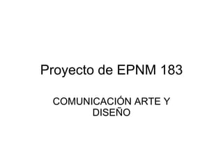 Proyecto de EPNM 183 COMUNICACIÓN ARTE Y DISEÑO 