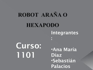 Integrantes
:
•Ana María
Díaz
•Sebastián
Palacios
Curso:
1101
 