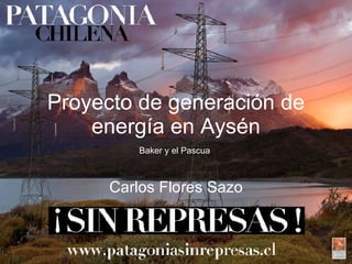 Proyecto de generación de energía en Aysén Carlos Flores Sazo Baker y el Pascua  