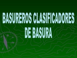BASUREROS CLASIFICADORES DE BASURA 