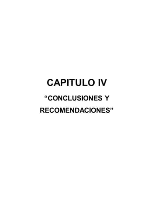 CAPITULO IV
“CONCLUSIONES Y
RECOMENDACIONES”
 