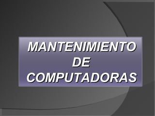 MANTENIMIENTO DE COMPUTADORAS 