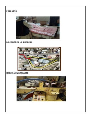 PRODUCTO
DIRECCION DE LA EMPRESA
MAQUINA EN DESGASTE
 