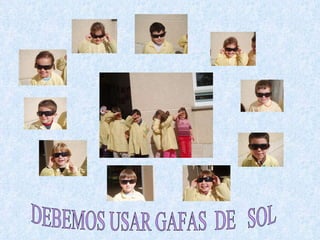 DEBEMOS USAR GAFAS  DE  SOL 