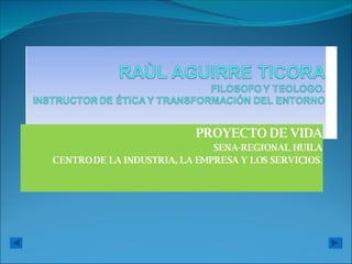 PROYECTO DE VIDA SENA-REGIONAL HUILA CENTRO DE LA INDUSTRIA, LA EMPRESA Y LOS SERVICIOS . 
