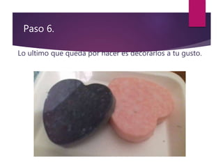 Paso 6.
Lo ultimo que queda por hacer es decorarlos a tu gusto.
 