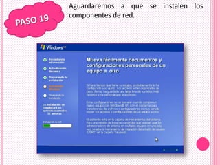 Aguardaremos a que se instalen los
componentes de red.
 