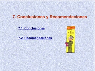 7. Conclusiones y Recomendaciones 7.1  Conclusiones 7.2  Recomendaciones 