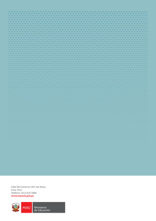 Calle Del Comercio 193, San Borja
Lima, Perú
Teléfono: (511) 615 5800
www.minedu.gob.pe
 