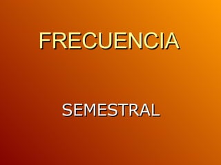 FRECUENCIA SEMESTRAL 