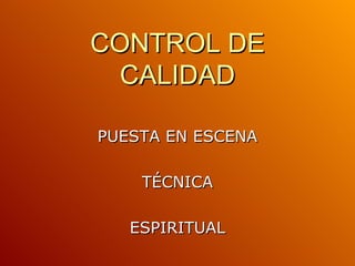 CONTROL DE CALIDAD PUESTA EN ESCENA TÉCNICA ESPIRITUAL 