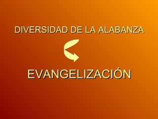 DIVERSIDAD DE LA ALABANZA EVANGELIZACIÓN 