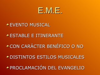 E.M.E. EVENTO MUSICAL ESTABLE E ITINERANTE CON CARÁCTER BENÉFICO O NO DISTINTOS ESTILOS MUSICALES PROCLAMACIÓN DEL EVANGELIO 
