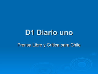 D1 Diario uno Prensa Libre y Crítica para Chile 
