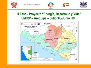 Proyecto Especial COPASA II Fase - Proyecto “Energía, Desarrollo y Vida”  E N D EV  – Arequipa – Julio ’08/Junio  ’09 