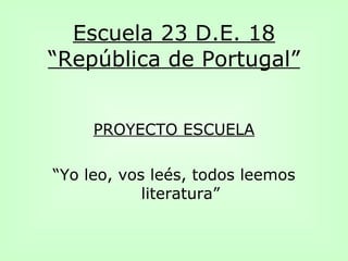 Escuela 23 D.E. 18 “República de Portugal” ,[object Object],[object Object]