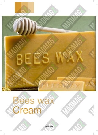 Bees wax
Cream
Bees wax
 