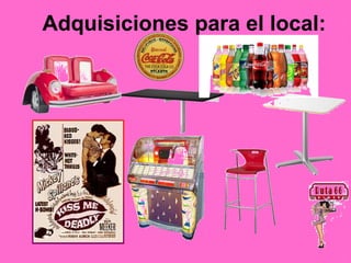 Adquisiciones para el local:
 