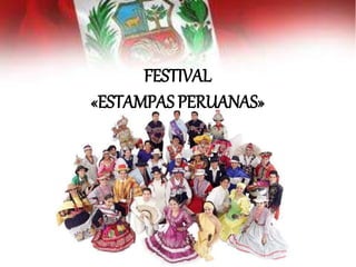 FESTIVAL 
«ESTAMPAS PERUANAS» 
 