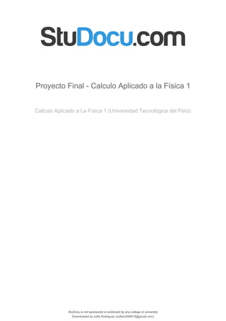 StuDocu is not sponsored or endorsed by any college or university
Proyecto Final - Calculo Aplicado a la Física 1
Calculo Aplicado a La Física 1 (Universidad Tecnológica del Perú)
StuDocu is not sponsored or endorsed by any college or university
Proyecto Final - Calculo Aplicado a la Física 1
Calculo Aplicado a La Física 1 (Universidad Tecnológica del Perú)
Downloaded by sofia Rodriguez (sofiaro090618@gmail.com)
lOMoARcPSD|9364744
 