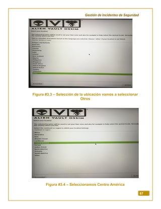 Gestión de Incidentes de Seguridad
67
Figura #3.3 – Selección de la ubicación vamos a seleccionar
Otros
Figura #3.4 – Seleccionamos Centro América
 