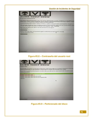 Gestión de Incidentes de Seguridad
70
Figura #3.8 – Contraseña del usuario root
Figura #3.9 – Particionado del disco
 