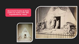 Monumento fúnebre de María
Cristina de Austria (1798-1805,
Augustinerkirche, Viena).
 