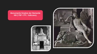 Monumento fúnebre de Clemente
XIII (1787-1791, Vaticano).
 