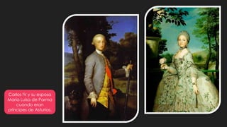 Carlos IV y su esposa
María Luisa de Parma
cuando eran
príncipes de Asturias.
 