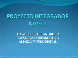 TECNOLOGICO DE ANTIOQUIA FACULTAD DE INFORMATICA ALIANZA FUTURO DIGITAL 