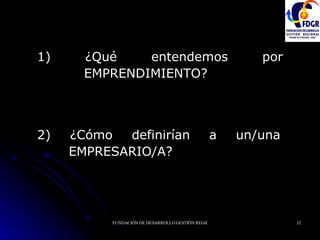 1) ¿Qué entendemos por EMPRENDIMIENTO? 2) ¿Cómo definirían a un/una EMPRESARIO/A? 