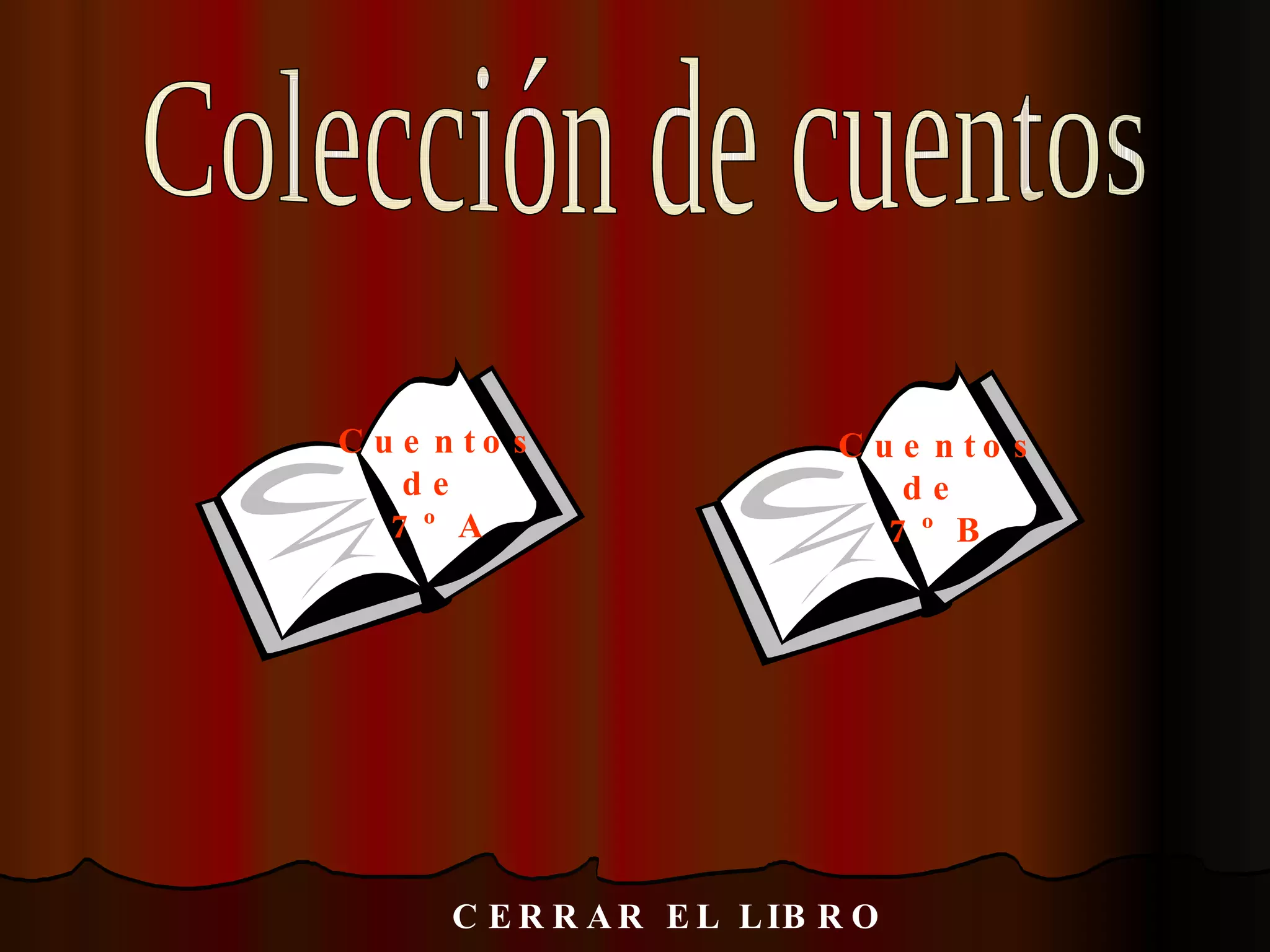 Cuentos de  7º B Cuentos de  7º A Colección de cuentos CERRAR EL LIBRO 