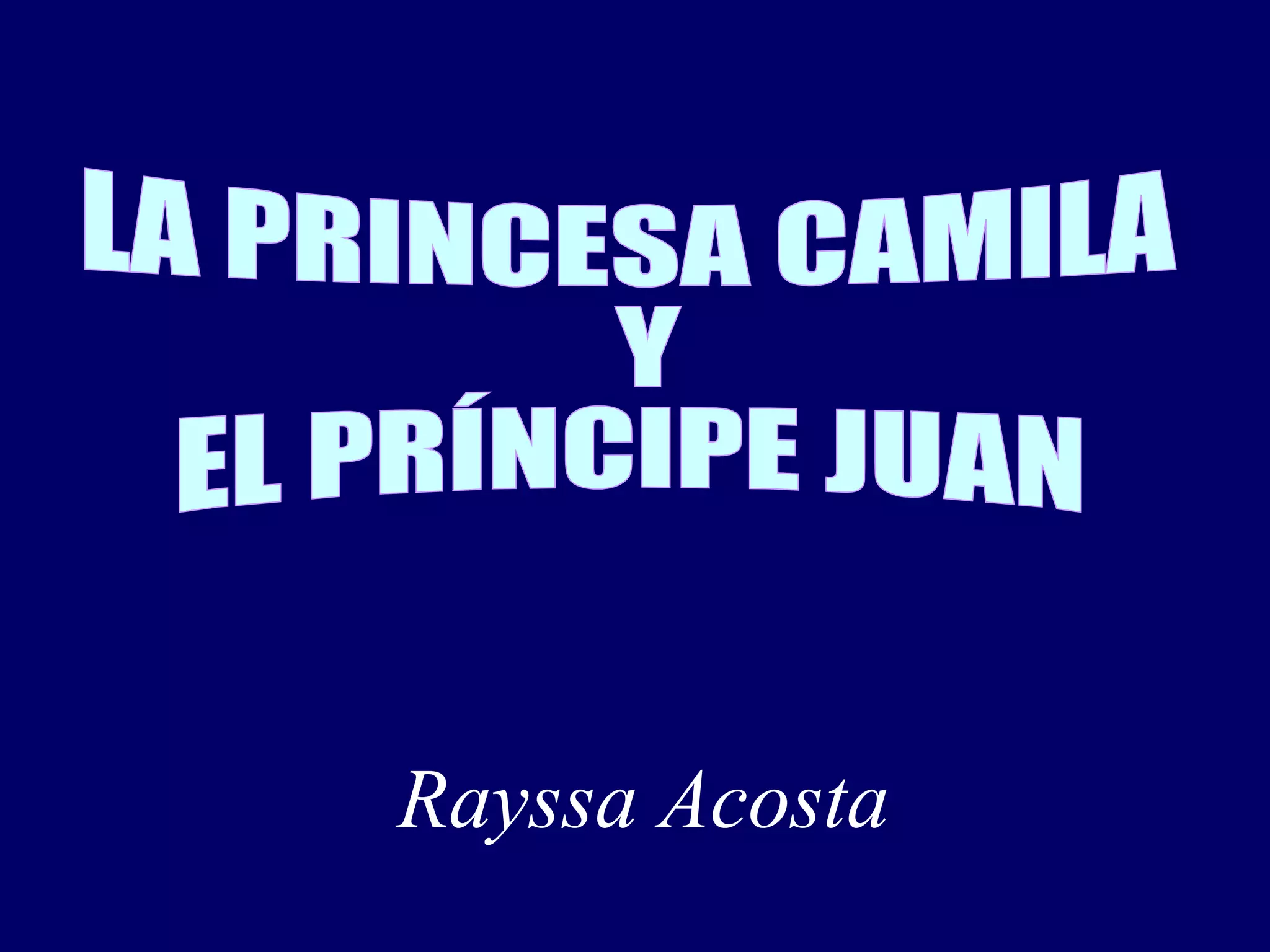 LA PRINCESA CAMILA Y  EL PRÍNCIPE JUAN Rayssa Acosta 