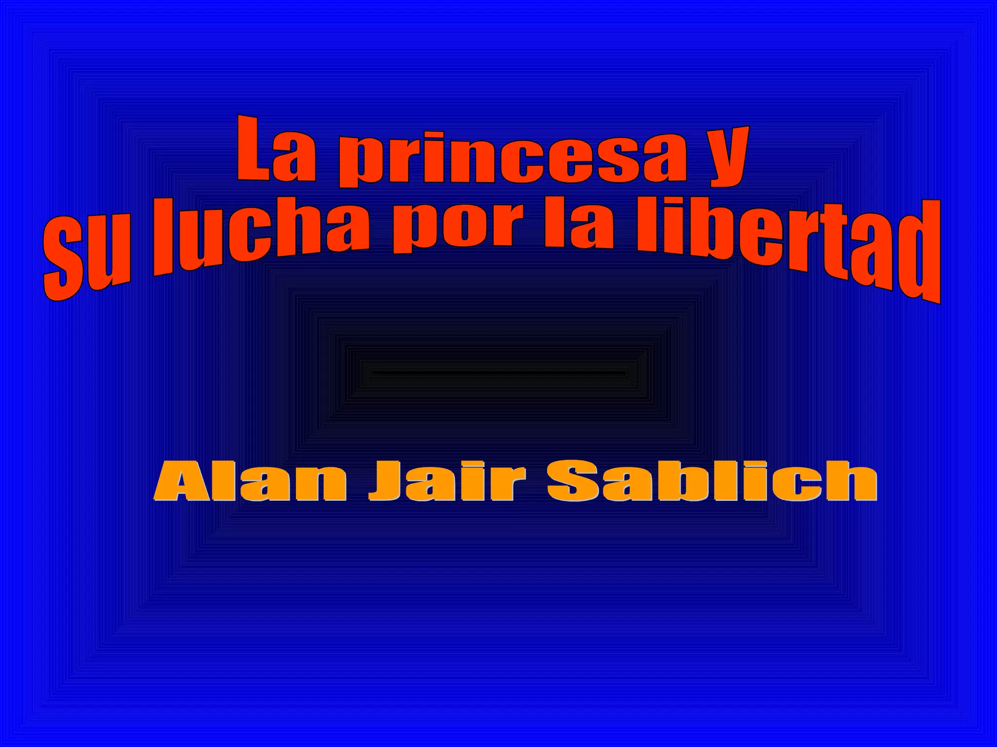 La princesa y  su lucha por la libertad Alan Jair Sablich 