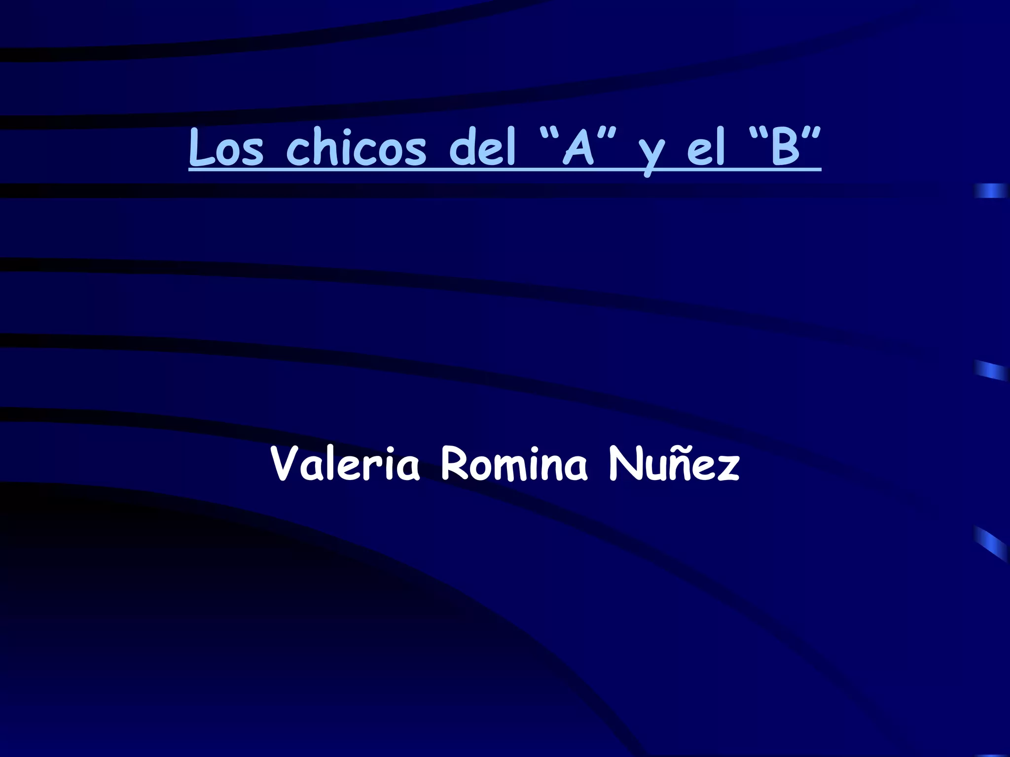 Los chicos del “A” y el “B” Valeria Romina Nuñez 