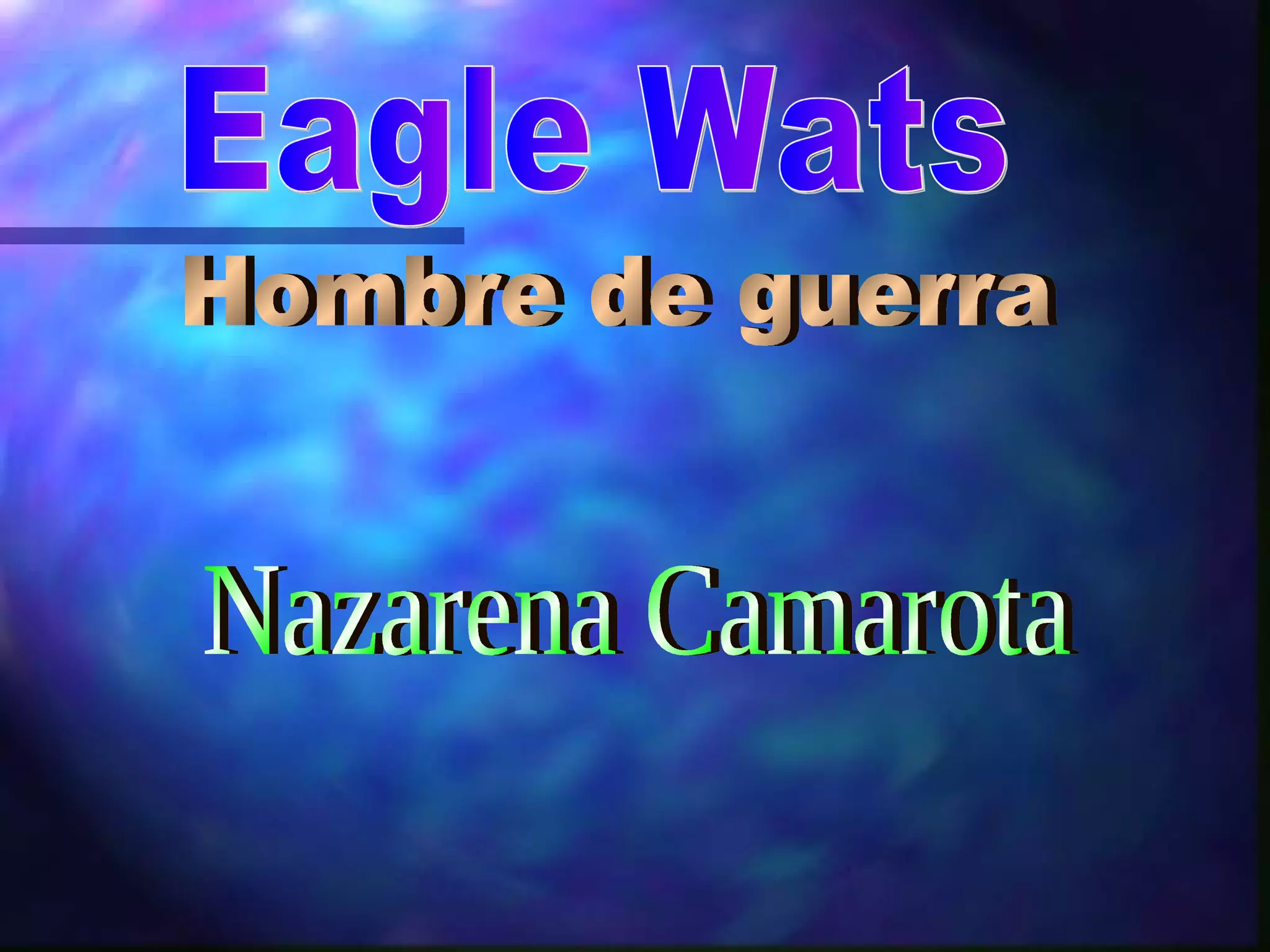 Eagle Wats Hombre de guerra Nazarena Camarota 