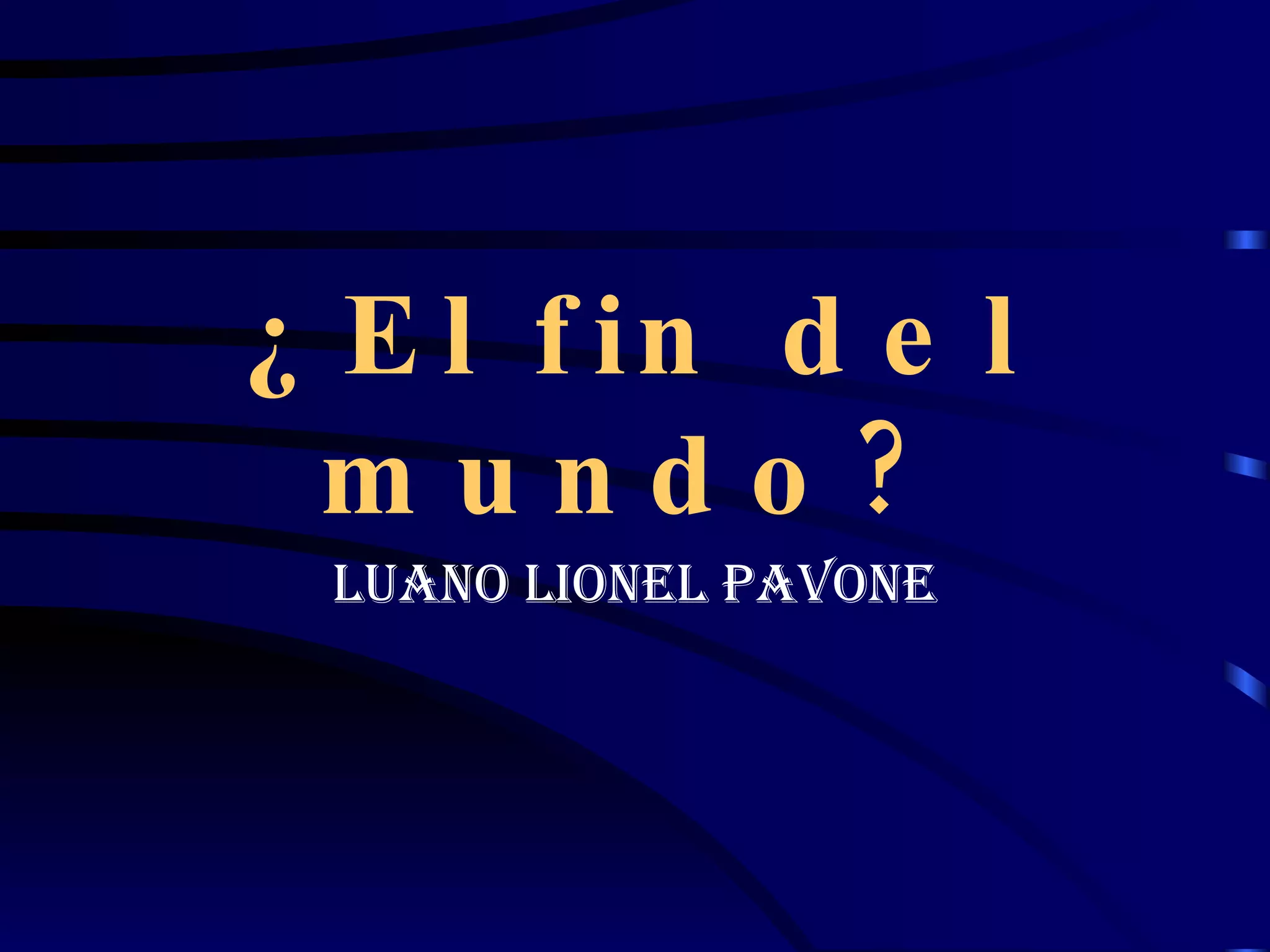 ¿El fin del mundo? Luano Lionel Pavone 