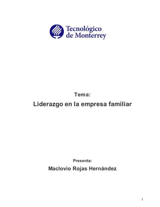 1
Tema:
Liderazgo en la empresa familiar
Presenta:
Maclovio Rojas Hernández
 