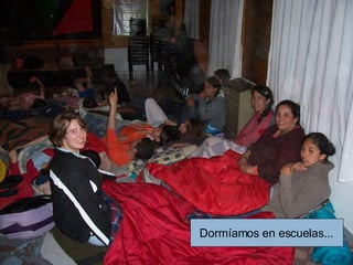 Dormíamos en escuelas... 