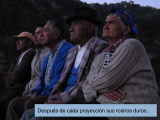 Después de cada proyección sus rostros duros... 