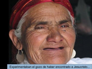 Experimentaban el gozo de haber encontrado a Jesucristo... 