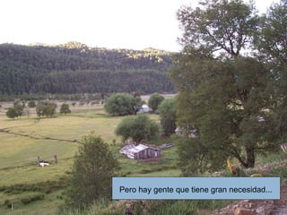 Pero hay gente que tiene gran necesidad... 