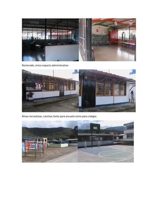 Rectorado, único espacio administrativo
Áreas recreativas, canchas tanto para escuela como para colegio.
 