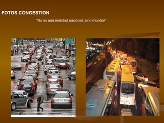 FOTOS CONGESTION “ No es una realidad nacional, sino mundial” 