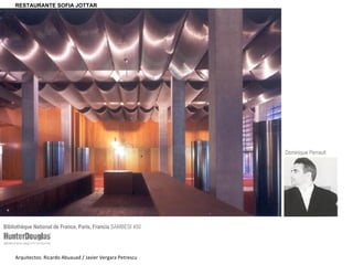 Bibliothèque National de France, Paris, Francia  SAMBESI 450 Dominique Perrault Arquitectos: Ricardo Abuauad / Javier Vergara Petrescu RESTAURANTE SOFIA JOTTAR 
