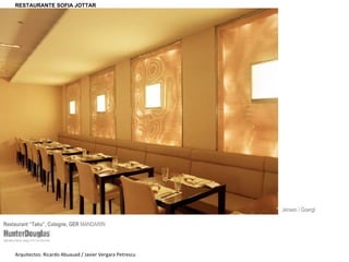 Jensen / Goergl Restaurant “ Taku ”, Cologne, GER  MANDARIN Arquitectos: Ricardo Abuauad / Javier Vergara Petrescu RESTAURANTE SOFIA JOTTAR 