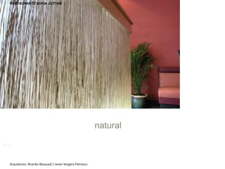 design  natural 3Form Arquitectos: Ricardo Abuauad / Javier Vergara Petrescu RESTAURANTE SOFIA JOTTAR 