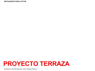 Arquitectos: Ricardo Abuauad / Javier Vergara Petrescu RESTAURANT SOFIA JOTTAR SUPERFICIES PRIMER PISO RESTAURANTE SOFIA JOTTAR PROYECTO TERRAZA 