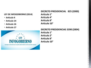 LEY DE INFOGOBIERNO (2014)
 Artículo 4
 Artículo 14
 Artículo 16
 Artículo 17
 